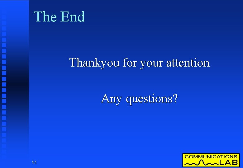 The End Thankyou for your attention Any questions? 91 