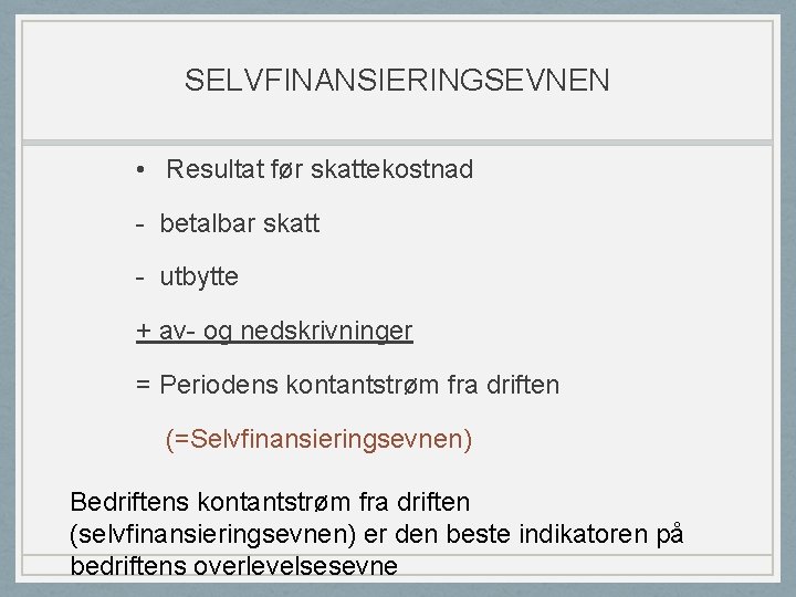 SELVFINANSIERINGSEVNEN • Resultat før skattekostnad - betalbar skatt - utbytte + av- og nedskrivninger