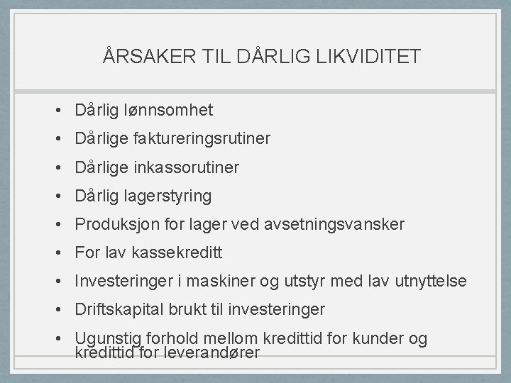 ÅRSAKER TIL DÅRLIG LIKVIDITET • Dårlig lønnsomhet • Dårlige faktureringsrutiner • Dårlige inkassorutiner •