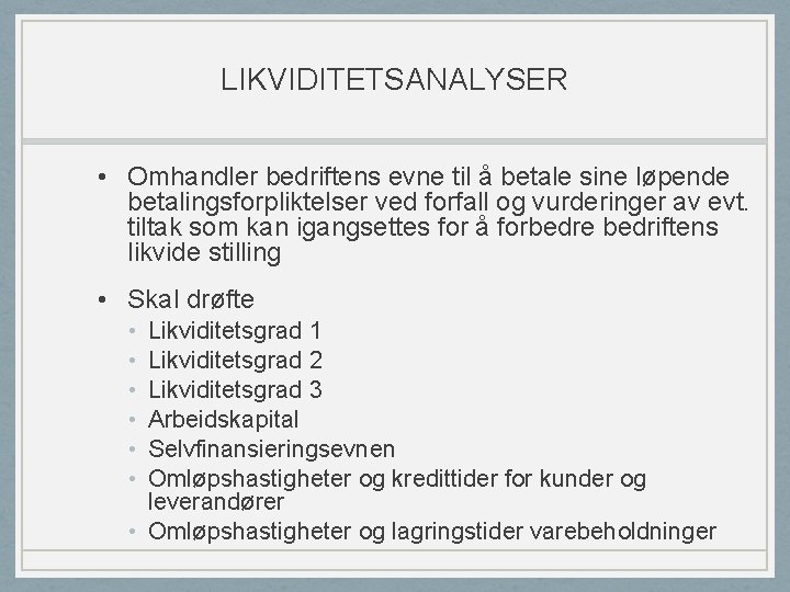 LIKVIDITETSANALYSER • Omhandler bedriftens evne til å betale sine løpende betalingsforpliktelser ved forfall og