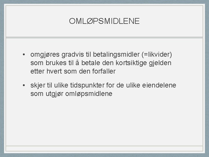 OMLØPSMIDLENE • omgjøres gradvis til betalingsmidler (=likvider) som brukes til å betale den kortsiktige