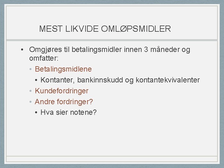 MEST LIKVIDE OMLØPSMIDLER • Omgjøres til betalingsmidler innen 3 måneder og omfatter: • Betalingsmidlene