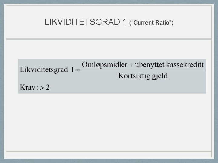 LIKVIDITETSGRAD 1 (”Current Ratio”) 