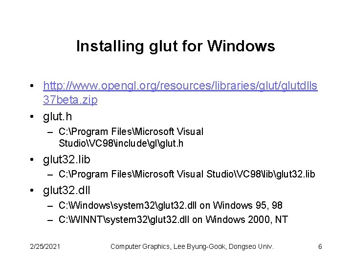 Installing glut for Windows • http: //www. opengl. org/resources/libraries/glutdlls 37 beta. zip • glut.