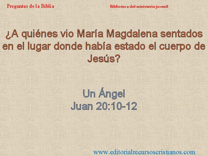 Preguntas de la Biblioteca del ministerio juvenil ¿A quiénes vio María Magdalena sentados en
