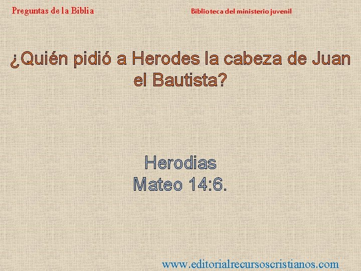 Preguntas de la Biblioteca del ministerio juvenil ¿Quién pidió a Herodes la cabeza de