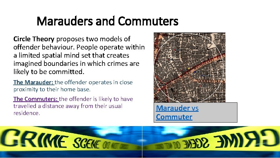 Marauders and Commuters Circle Theory proposes two models of offender behaviour. People operate within