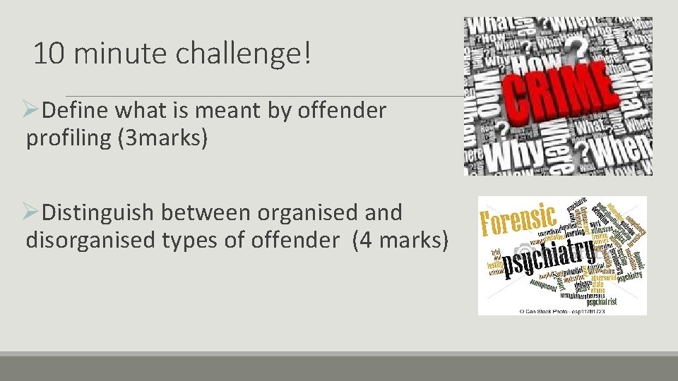 10 minute challenge! ØDefine what is meant by offender profiling (3 marks) ØDistinguish between