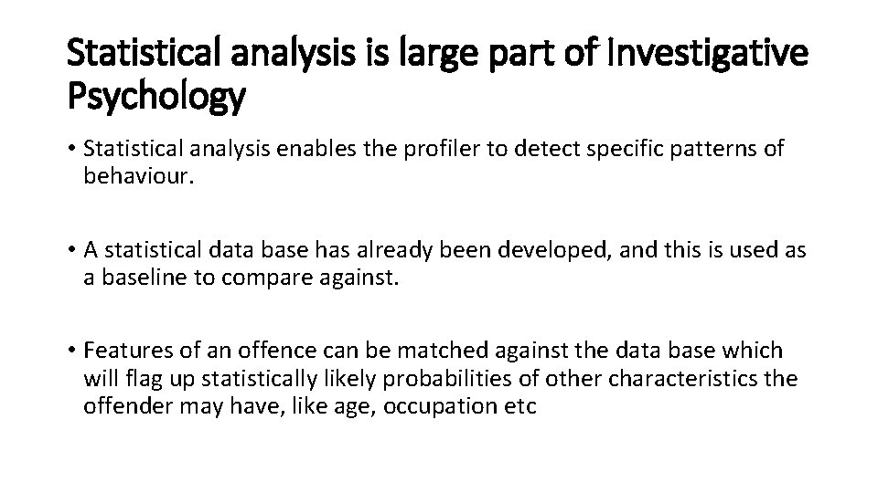 Statistical analysis is large part of Investigative Psychology • Statistical analysis enables the profiler