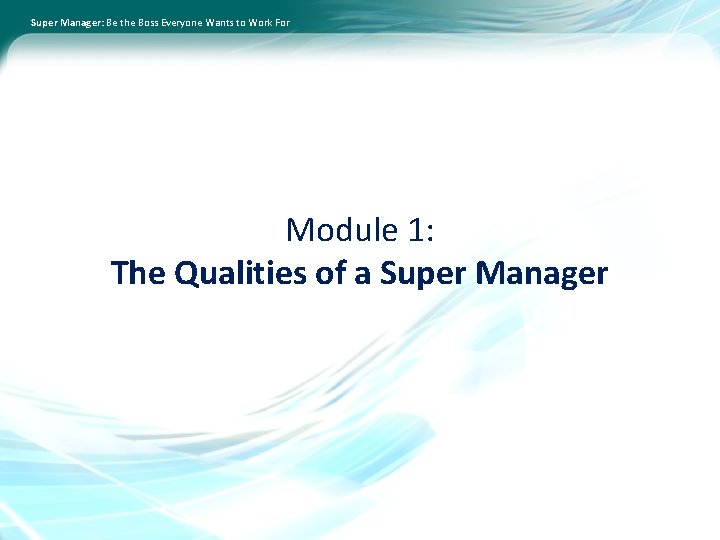 Super Manager: Be the Boss Everyone Wants to Work For Module 1: The Qualities