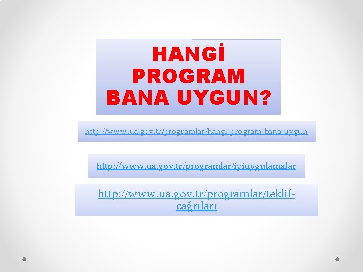 HANGİ PROGRAM BANA UYGUN? http: //www. ua. gov. tr/programlar/hangi-program-bana-uygun http: //www. ua. gov. tr/programlar/iyiuygulamalar