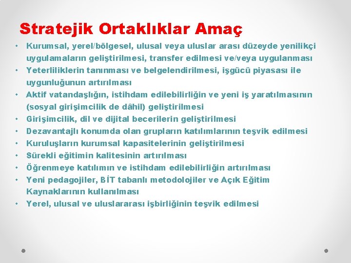 Stratejik Ortaklıklar Amaç • Kurumsal, yerel/bölgesel, ulusal veya uluslar arası düzeyde yenilikçi uygulamaların geliştirilmesi,