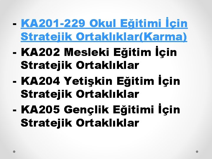 - KA 201 -229 Okul Eğitimi İçin Stratejik Ortaklıklar(Karma) - KA 202 Mesleki Eğitim