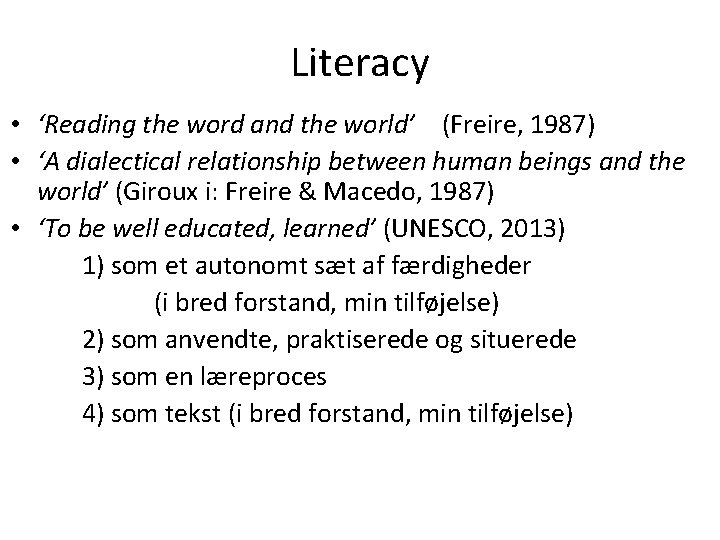 Literacy • ‘Reading the word and the world’ (Freire, 1987) • ‘A dialectical relationship