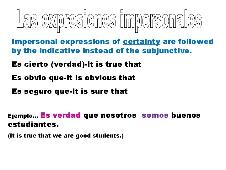 Impersonal expressions of certainty are followed by the indicative instead of the subjunctive. Es