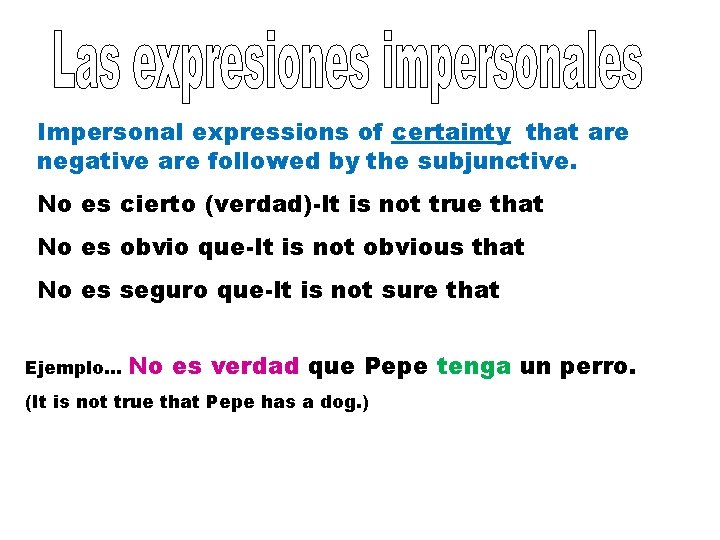 Impersonal expressions of certainty that are negative are followed by the subjunctive. No es