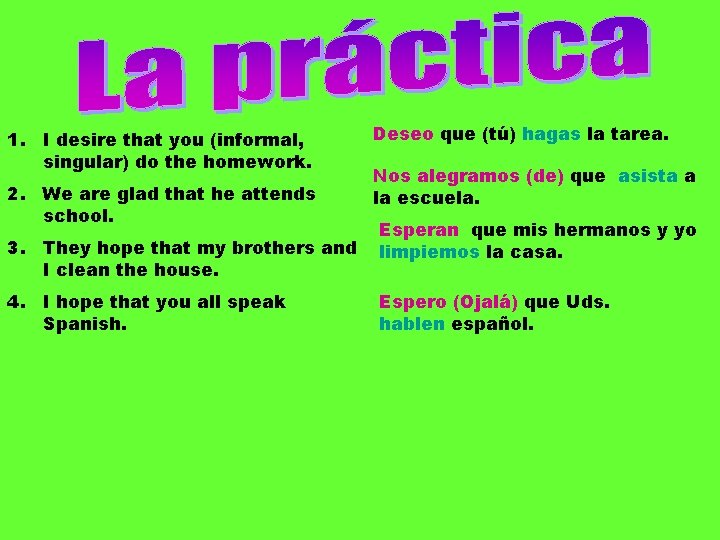 1. I desire that you (informal, singular) do the homework. 2. We are glad