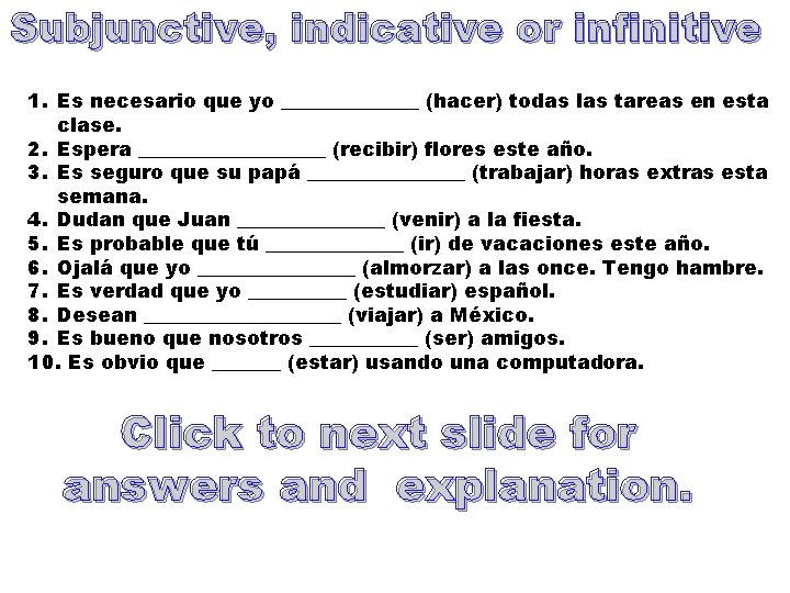 Subjunctive, indicative or infinitive 1. Es necesario que yo _______ (hacer) todas las tareas