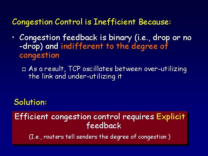 Congestion Control is Inefficient Because: • Congestion feedback is binary (i. e. , drop