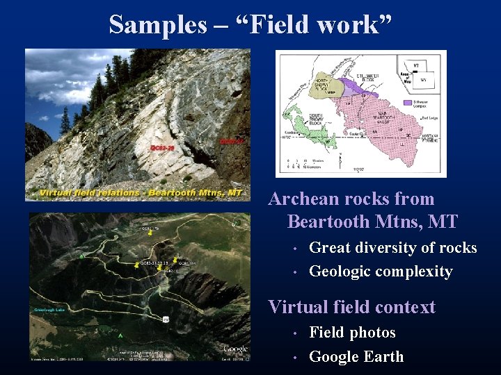 Samples – “Field work” Archean rocks from Beartooth Mtns, MT • • Great diversity