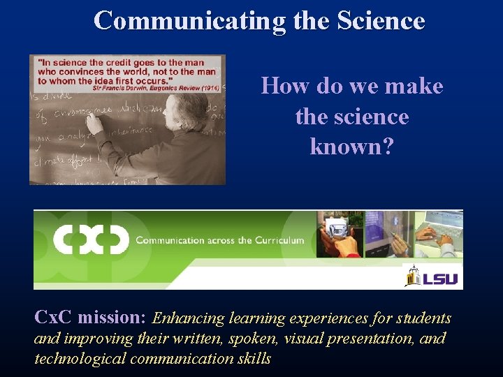 Communicating the Science How do we make the science known? Cx. C mission: Enhancing