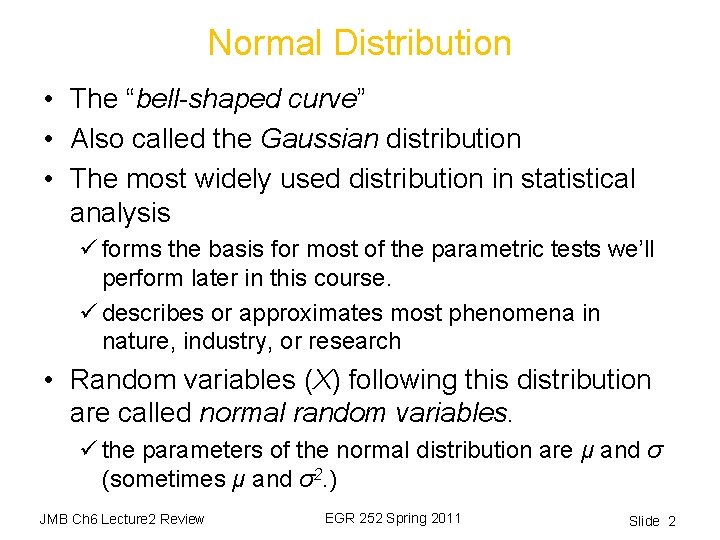 Normal Distribution • The “bell-shaped curve” • Also called the Gaussian distribution • The