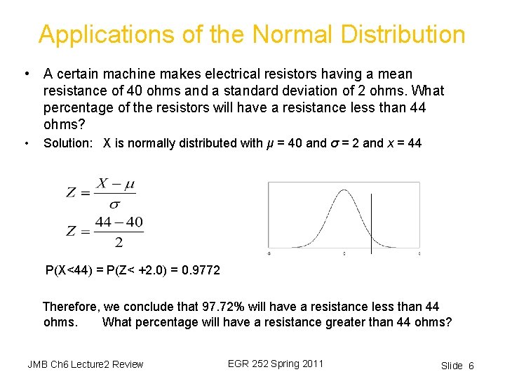 Applications of the Normal Distribution • A certain machine makes electrical resistors having a