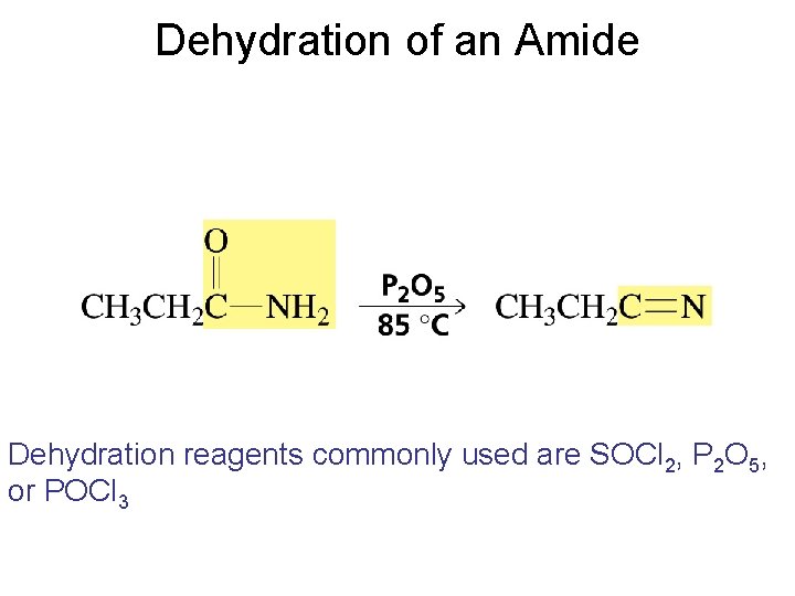 Dehydration of an Amide Dehydration reagents commonly used are SOCl 2, P 2 O