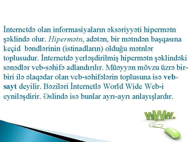 İnternetdə olan informasiyaların əksəriyyəti hipermətn şəklində olur. Hipermətn, adətən, bir mətndən başqasına keçid bəndlərinin