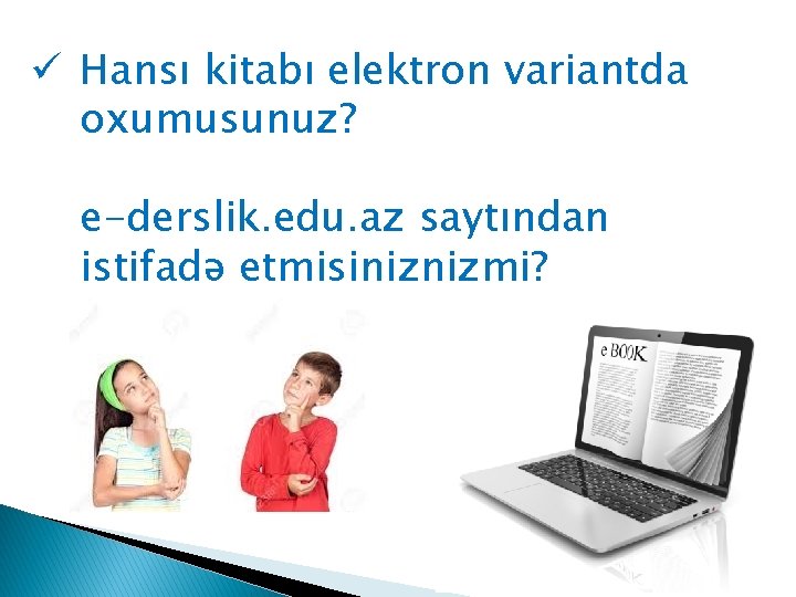 ü Hansı kitabı elektron variantda oxumusunuz? e-derslik. edu. az saytından istifadə etmisiniznizmi? 