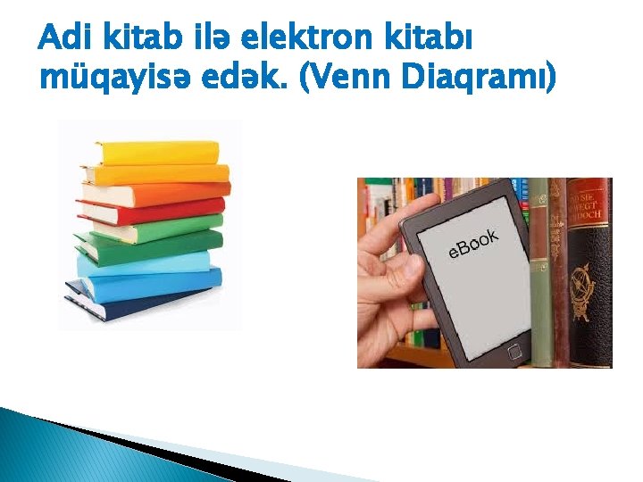 Adi kitab ilə elektron kitabı müqayisə edək. (Venn Diaqramı) 