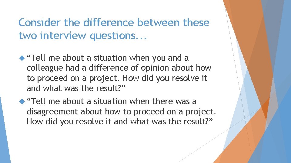 Consider the difference between these two interview questions. . . “Tell me about a Consider the difference between these two interview questions. . . “Tell me about a