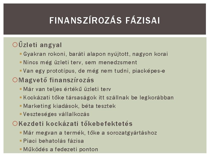 FINANSZÍROZÁS FÁZISAI Üzleti angyal § Gyakran rokoni, baráti alapon nyújtott, nagyon korai § Nincs