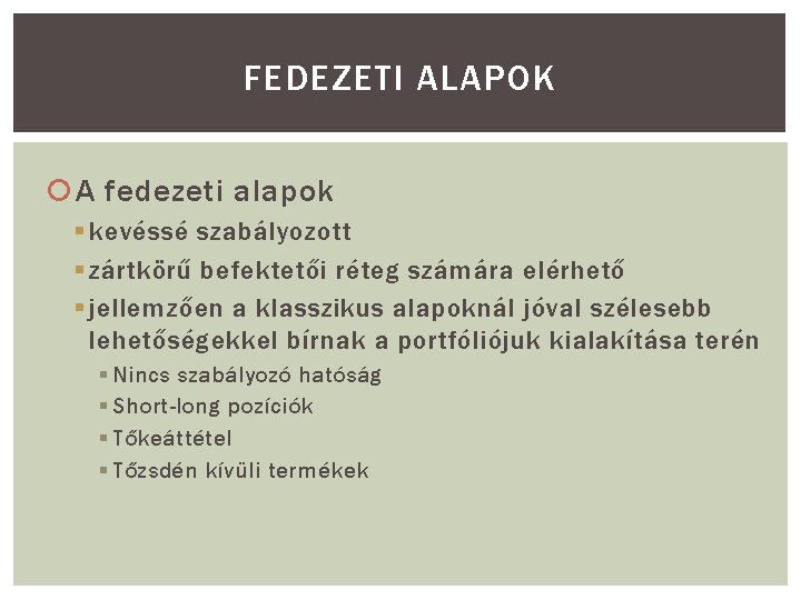 FEDEZETI ALAPOK A fedezeti alapok § kevéssé szabályozott § zártkörű befektetői réteg számára elérhető