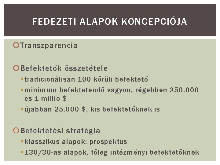 FEDEZETI ALAPOK KONCEPCIÓJA Transzparencia Befektetők összetétele § tradicionálisan 100 körüli befektető § minimum befektetendő