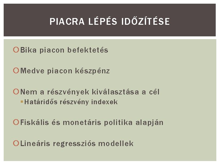 PIACRA LÉPÉS IDŐZÍTÉSE Bika piacon befektetés Medve piacon készpénz Nem a részvények kiválasztása a