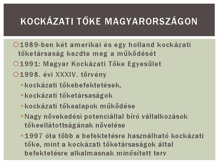 KOCKÁZATI TŐKE MAGYARORSZÁGON 1989 -ben két amerikai és egy holland kockázati tőketársaság kezdte meg