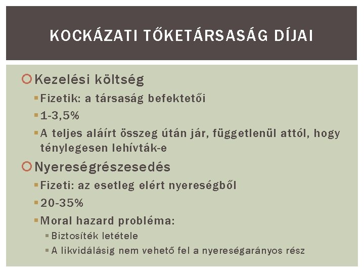 KOCKÁZATI TŐKETÁRSASÁG DÍJAI Kezelési költség § Fizetik: a társaság befektetői § 1 -3, 5%