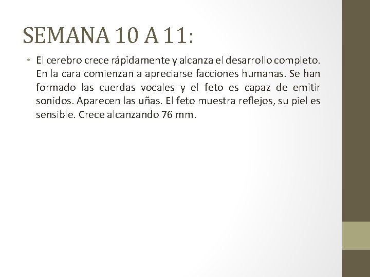 SEMANA 10 A 11: • El cerebro crece rápidamente y alcanza el desarrollo completo.