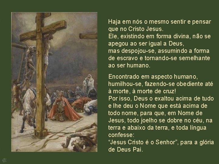 Haja em nós o mesmo sentir e pensar que no Cristo Jesus. Ele, existindo