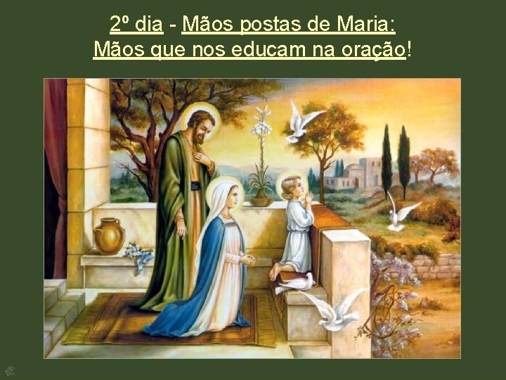 2º dia - Mãos postas de Maria: Mãos que nos educam na oração! 