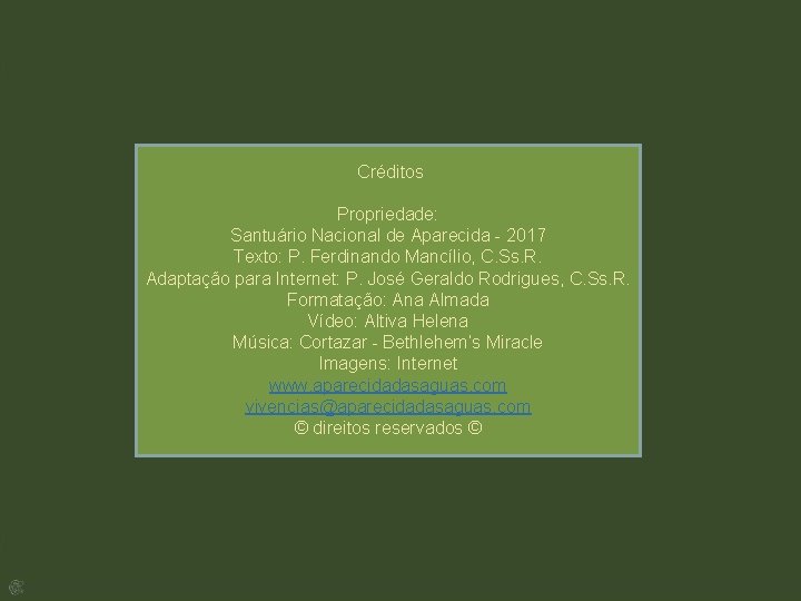  Créditos Propriedade: Santuário Nacional de Aparecida - 2017 Texto: P. Ferdinando Mancílio, C.