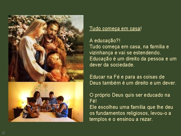 Tudo começa em casa! A educação? ! Tudo começa em casa, na família e