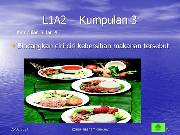 L 1 A 2 – Kumpulan 3 dan 4 • Bincangkan ciri-ciri kebersihan makanan