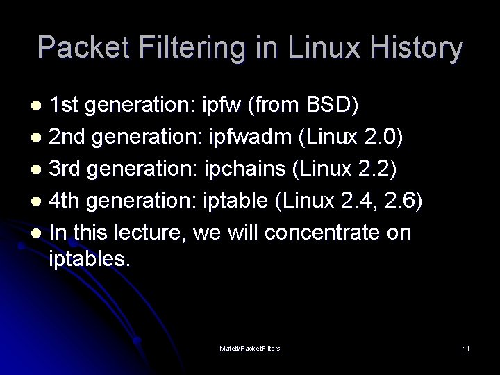 Packet Filtering in Linux History 1 st generation: ipfw (from BSD) l 2 nd