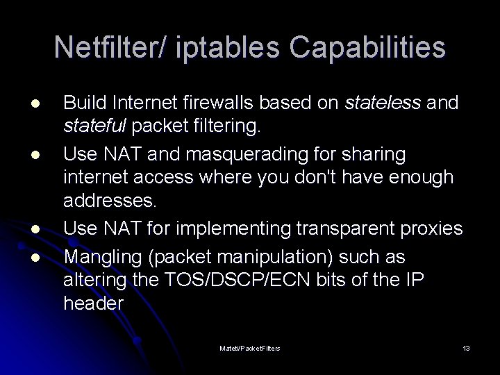 Netfilter/ iptables Capabilities l l Build Internet firewalls based on stateless and stateful packet