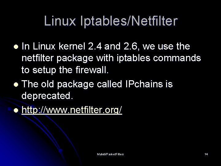 Linux Iptables/Netfilter In Linux kernel 2. 4 and 2. 6, we use the netfilter