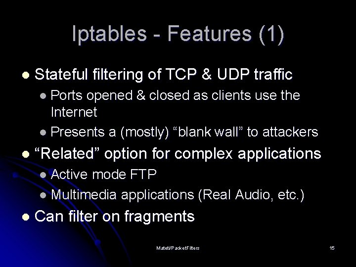 Iptables - Features (1) l Stateful filtering of TCP & UDP traffic l Ports