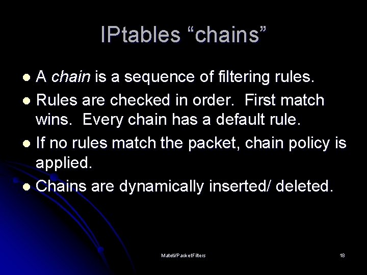 IPtables “chains” A chain is a sequence of filtering rules. l Rules are checked