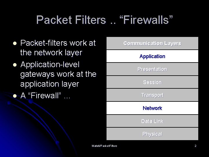 Packet Filters. . “Firewalls” l l l Packet-filters work at the network layer Application-level